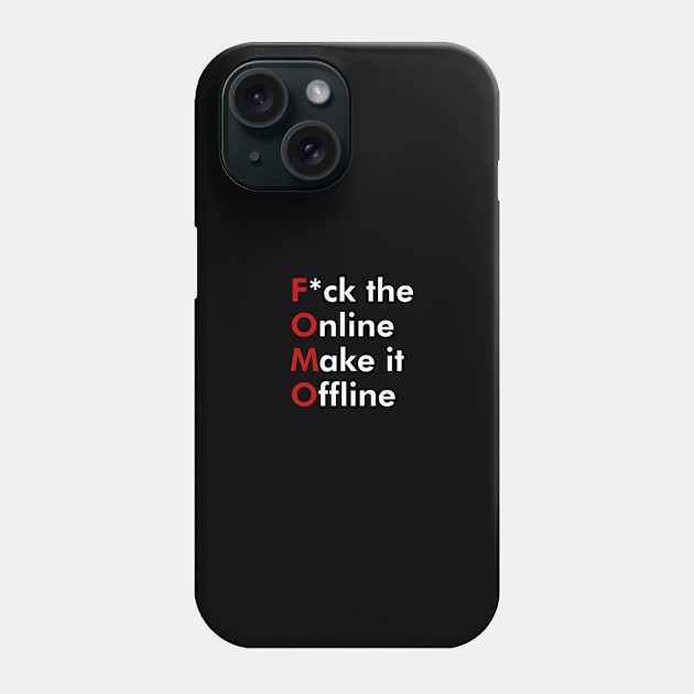 FOMO - F*ck the Online Make it Offline Phone Case by T-Sciert