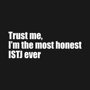 Trust me, I'm the most honest ISTJ ever T-Shirt