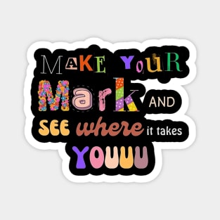 Make your mark and see where it takes you! Magnet