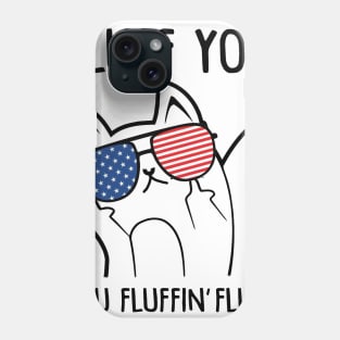 Fluff You You Fluffin' Fluff Cat American Flag Funny Phone Case