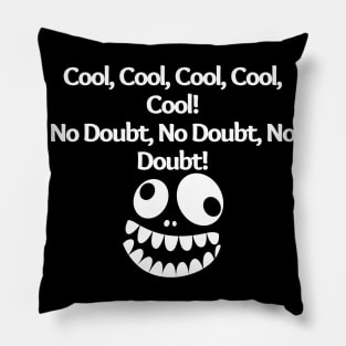 Cool, Cool, Cool, Cool, Cool! No Doubt, No Doubt, No Doubt!, funny saying, sarcastic joke Pillow