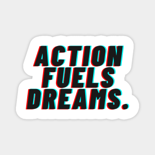 "Action Fueals Dreams." Text Magnet