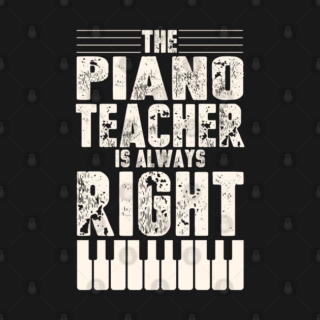 Funny Piano Teacher Design Piano Teaching Always Right Print by Linco