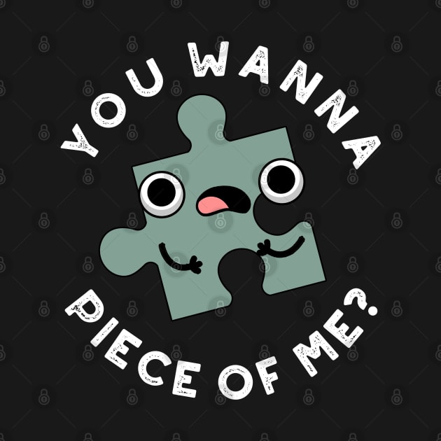 You Wanna Piece Of Me Cute Jigsaw Pun by punnybone