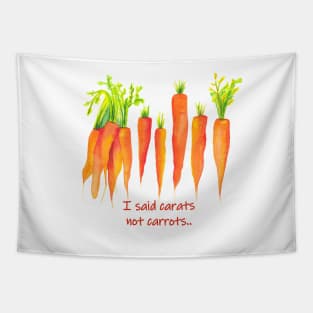 I said carats not carrots - funny quote carrot Tapestry