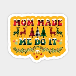 Mom Made Me Do It Christmas Gift Magnet