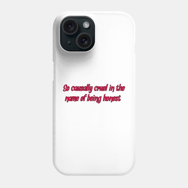 so casually cruel in the name of being honest Phone Case by Biscuit25