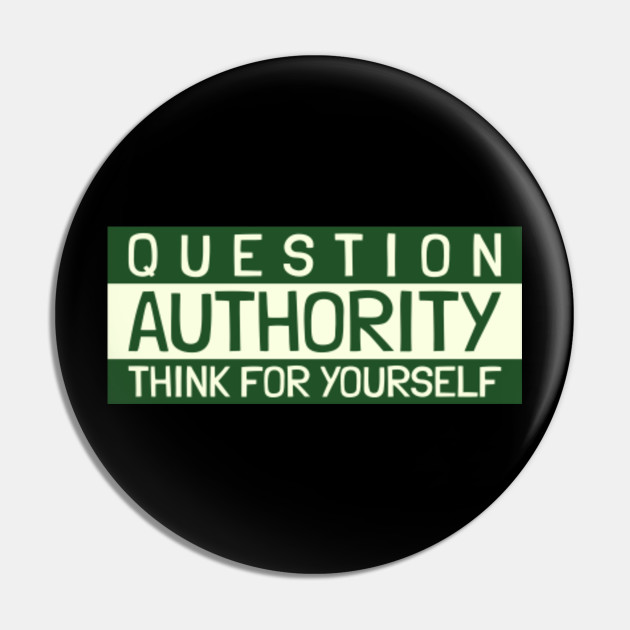 Question Authority Think For Yourself Rebel Pin Teepublic