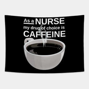 As a nurse my drug of choice is caffeine Tapestry