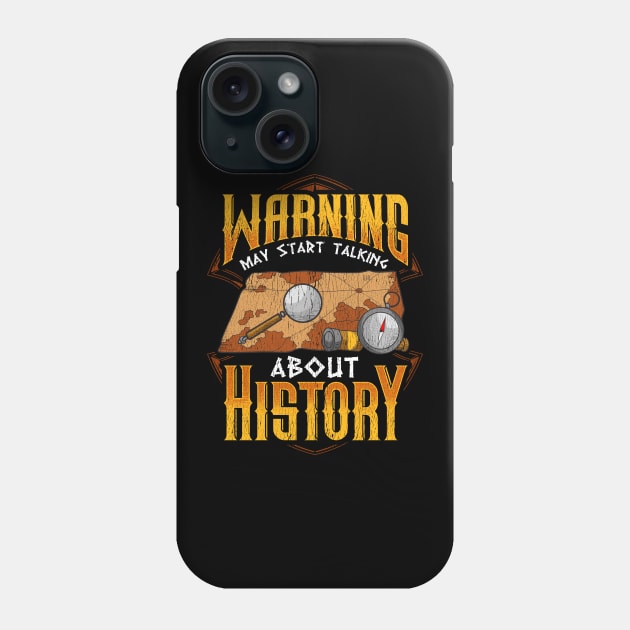 Warning: May Start Talking About History Historian Phone Case by theperfectpresents