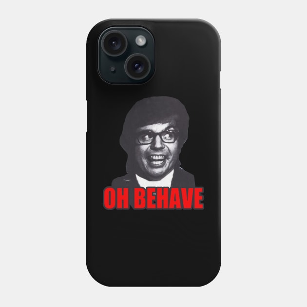 Oh Behave!!! Phone Case by ST-12