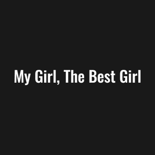 My girl, the best girl T-Shirt