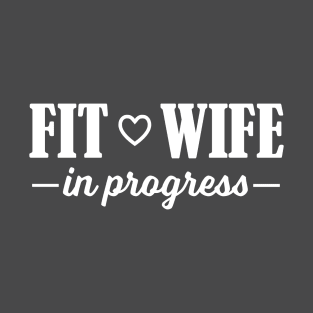 Fit Wife in Progress T-Shirt