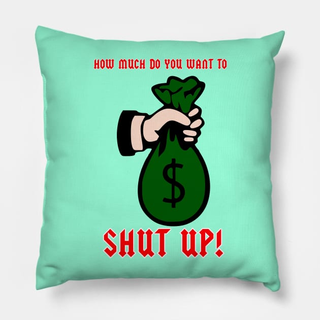 How much you want to shup up Pillow by G4M3RS