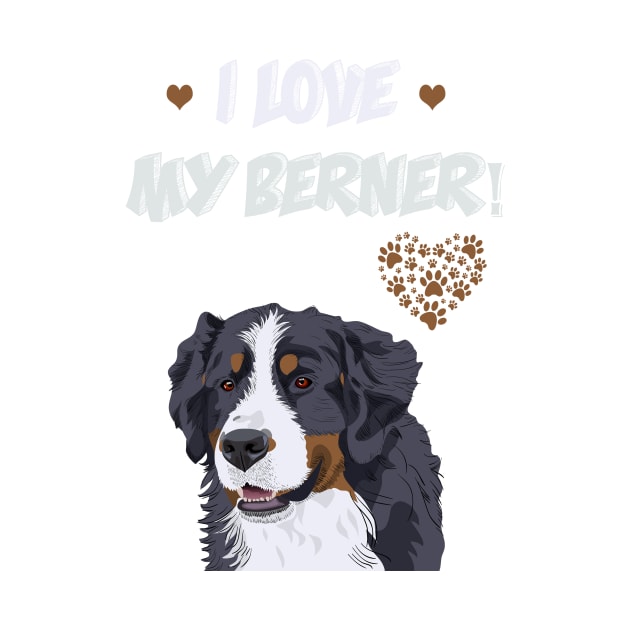 I love My Bernese Mountain Dog! Especially for Berner Dog Lovers! by rs-designs