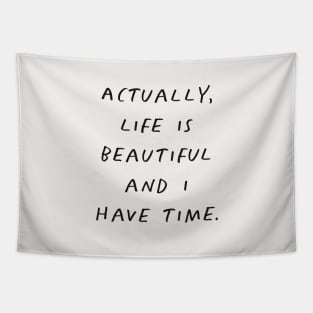 Actually Life is Beautiful and I Have Time Grey Tapestry