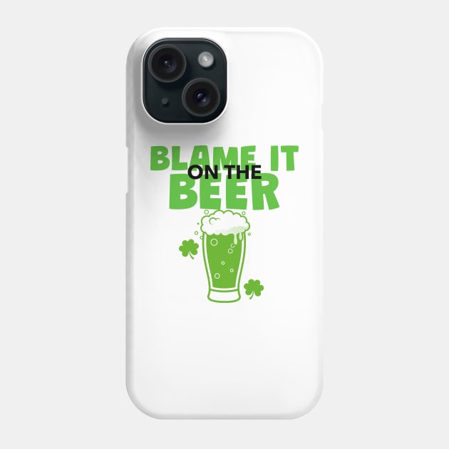 St Patricks Day Green Irish Beer - Funny St Patricks Day Quotes Phone Case by SartorisArt1