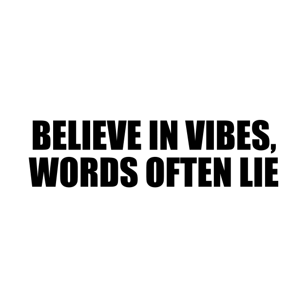 Believe in vibes, words often lie by It'sMyTime