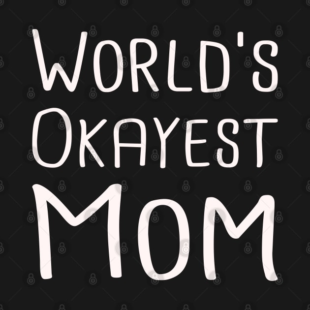 Worlds Okayest Mom by SKHR-M STORE