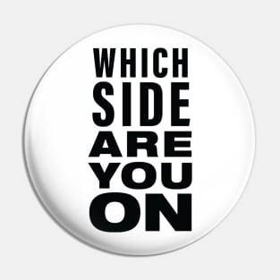 Which side are you on? Pin