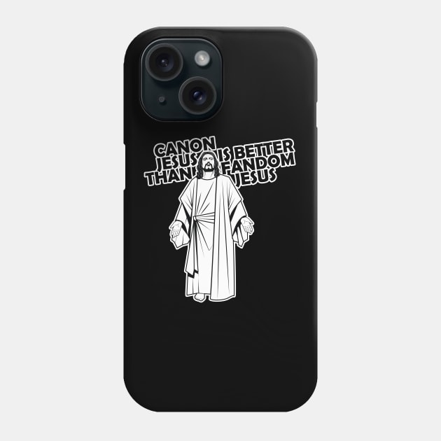 Canon Jesus is better than Fandom Jesus Phone Case by Taversia