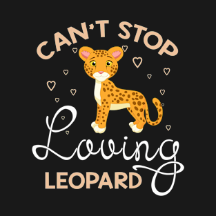 Can't Stop Loving Leopard T-Shirt Leopard Lover Gift T-Shirt