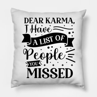 Dear karma I have a list of people you missed Pillow