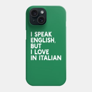 i speak english, but i love in italian Phone Case