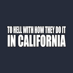 TO HELL WITH CALIFORNIA T-Shirt
