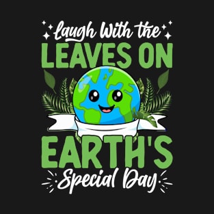 Laugh With The Leaves On Earth's Special Day T-Shirt