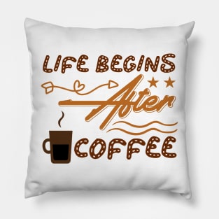 life begins after coffee Pillow