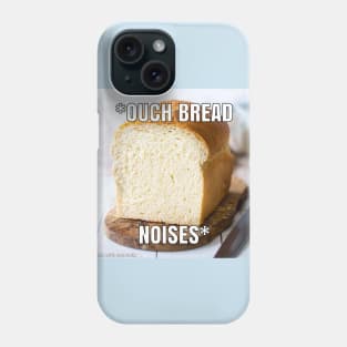 "ouch bread noises" meme Phone Case