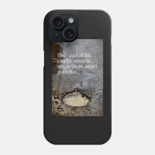 The road of life can be smooth ~ when there aren't potholes Phone Case