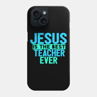 JESUS IS THE BEST TEACHER EVER SHIRT- FUNNY CHRISTIAN GIFT Phone Case
