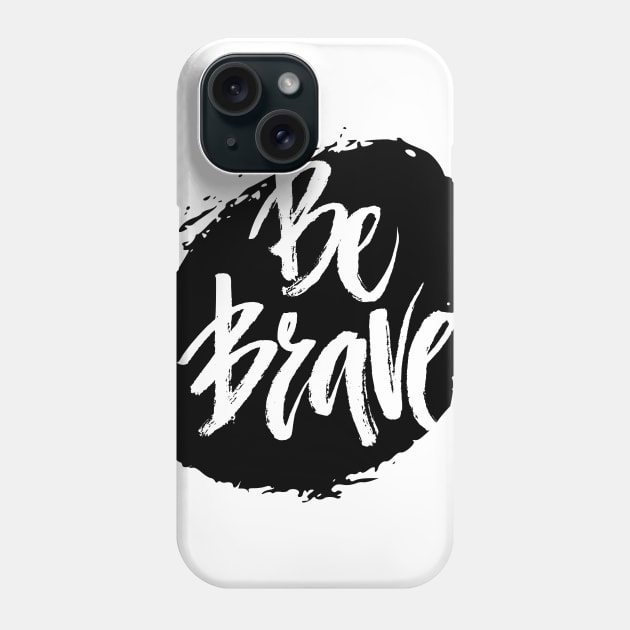 Be Brave Phone Case by Favete