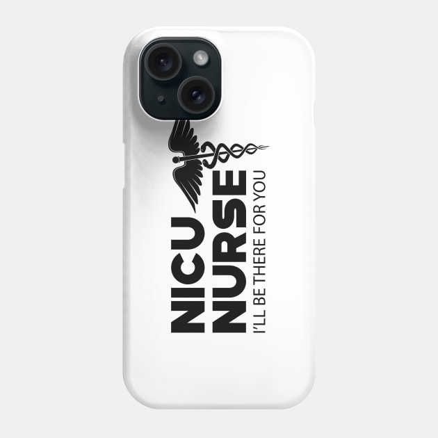 NICU Nurse - I'll be there for you Phone Case by KC Happy Shop