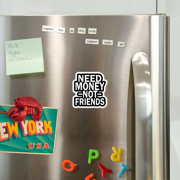 need money not friends by mdr design