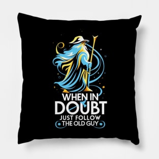 When in Doubt Just Follow the Old Guy - Fantasy Funny Pillow