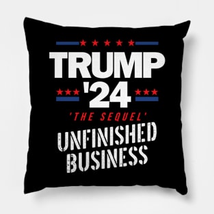 Trump 2024 S Unfinished Business S The Sequel Pillow