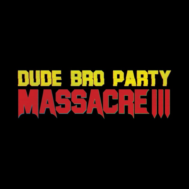 Dude Bro Party Massacre III - Logo Shirt by 5SecondFilms