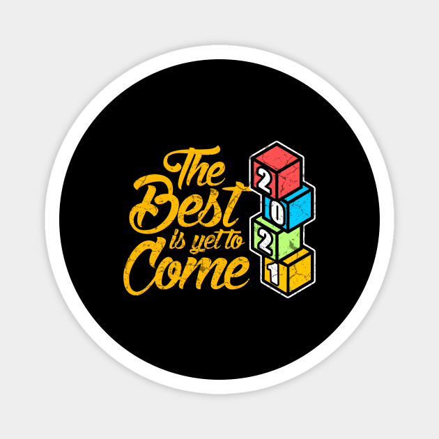 The Best Is Yet To Come 21 New Year Magnet Teepublic