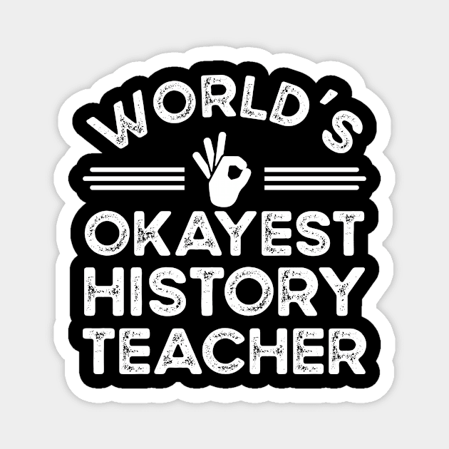 World's Okayest History Teacher Magnet by Stay Weird