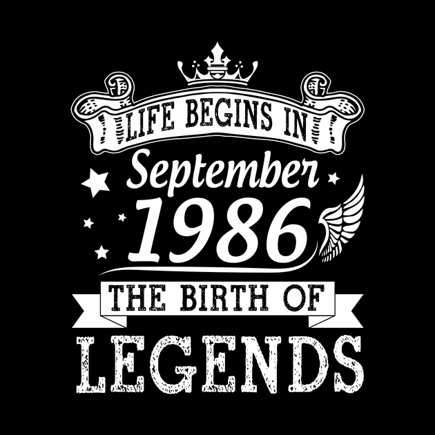 Life Begins In September 1986 The Birth Of Legends Happy Birthday 34 Years Old To Me You by bakhanh123