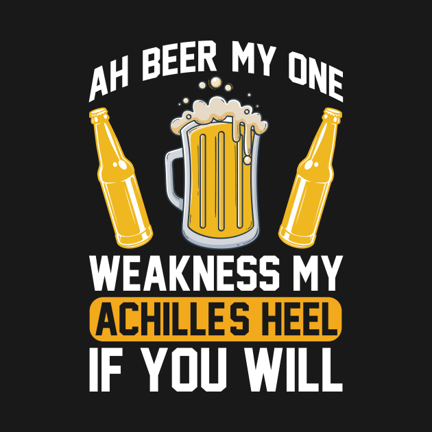 Ah beer my one weakness. My Achille s heel if you will  T Shirt For Women Men by QueenTees