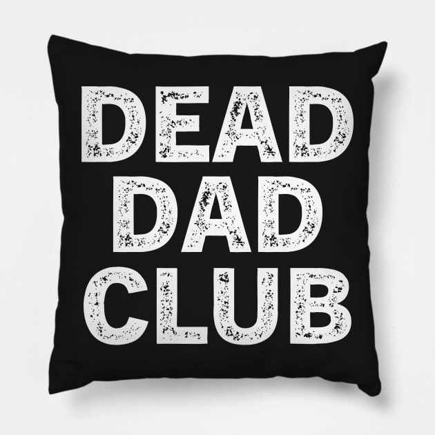 Dead Dad Club Pillow by TeeAMS