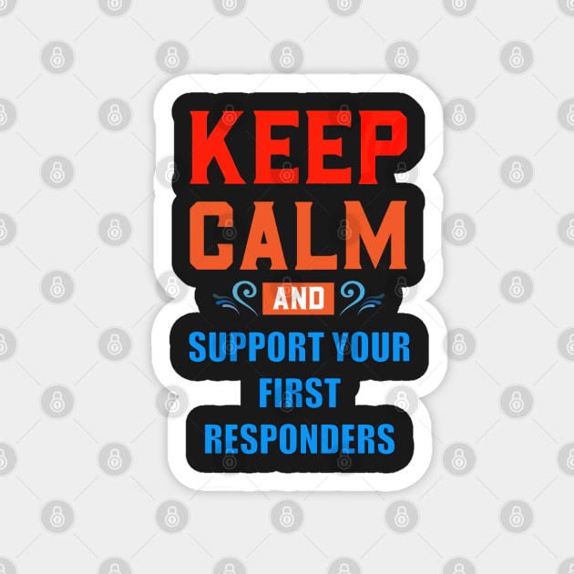 KEEP CALM AND SUPPORT YOUR FIRST RESPONDERS RED AND BLUE Magnet by sailorsam1805