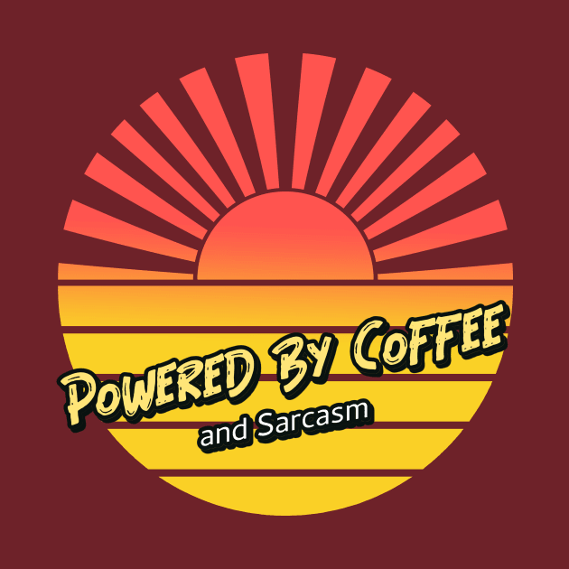 Powered by Coffee and Sarcasm (sunray) by PersianFMts