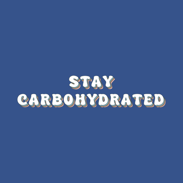 Stay Carbohydrated by m&a designs