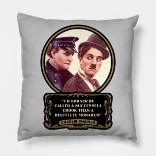 Charlie Chaplin Quotes: "I'd Sooner Be Called A Successful Crook Than A Destitute Monarch" Pillow