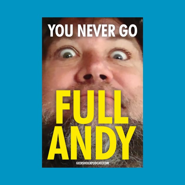 You Never Go Full Andy by Geek Shock